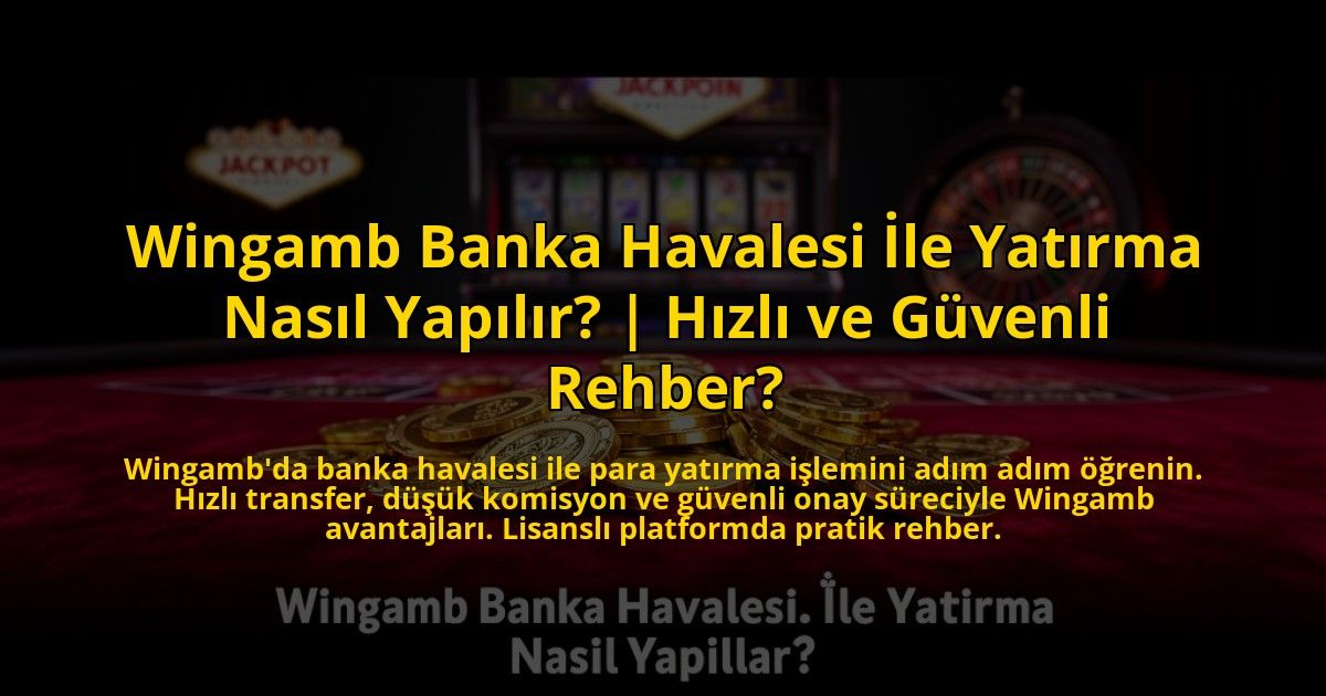 Wingamb-Banka-Havalesi-Ile-Yatirma-Nasil-Yapilir-Hizli-ve-Guvenli-Rehber-overlay-1772880604.jpg