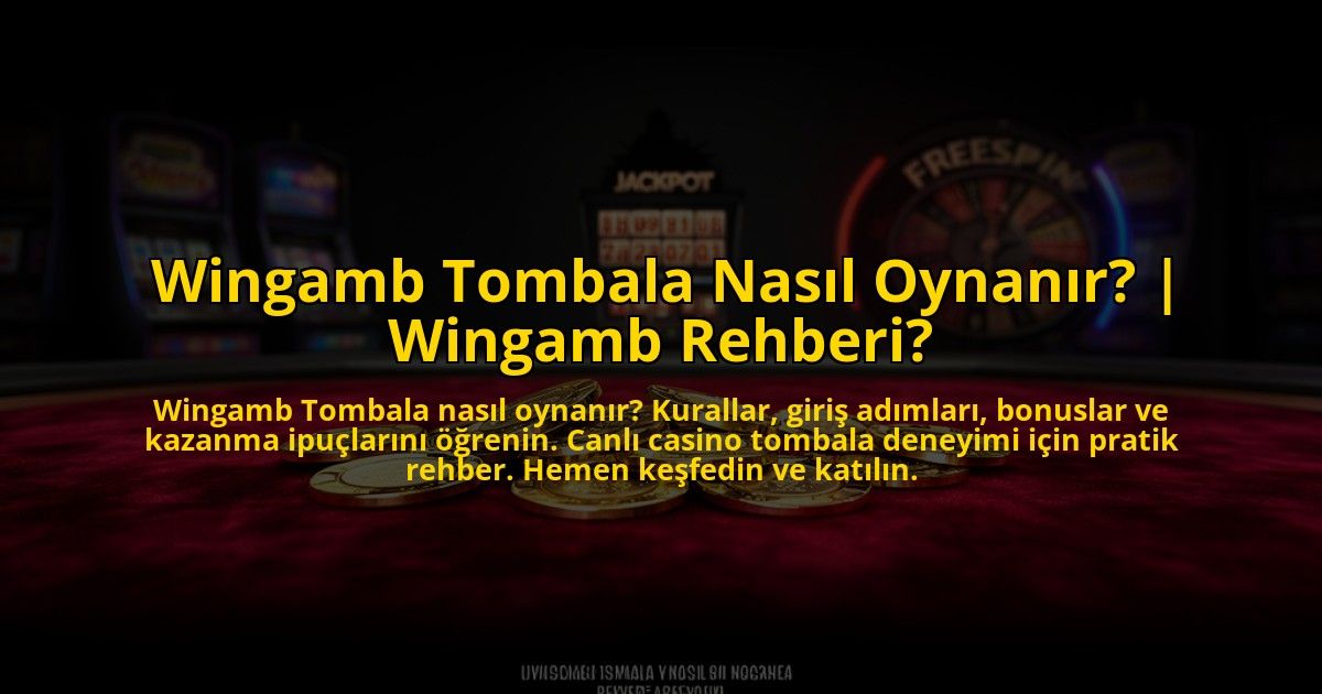 Wingamb-Tombala-Nasil-Oynanir-Wingamb-Rehberi-overlay-1772816950.jpg
